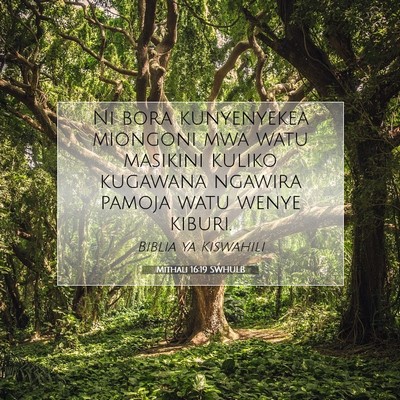 Picture 07 - Mithali 16:19 SWHULB - Ni bora kunyenyekea miongoni mwa watu masikini - Bible Verse Picture