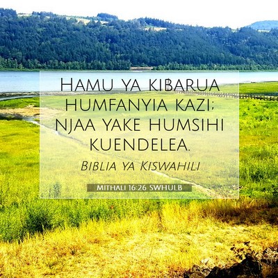 Picture 07 - Mithali 16:26 SWHULB - Hamu ya kibarua humfanyia kazi; njaa yake humsihi - Bible Verse Picture