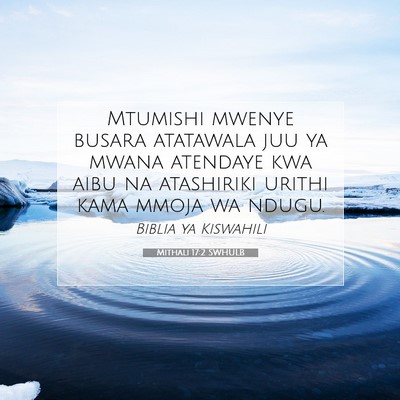 Picture 07 - Mithali 17:2 SWHULB - Mtumishi mwenye busara atatawala juu ya mwana - Bible Verse Picture