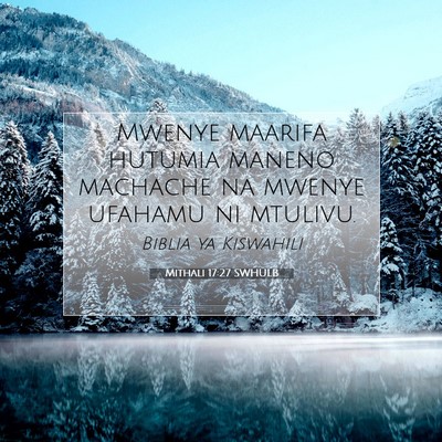 Picture 07 - Mithali 17:27 SWHULB - Mwenye maarifa hutumia maneno machache na mwenye - Bible Verse Picture