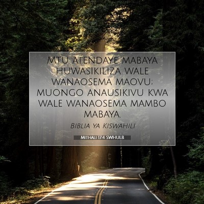Picture 07 - Mithali 17:4 SWHULB - Mtu atendaye mabaya huwasikiliza wale wanaosema - Bible Verse Picture