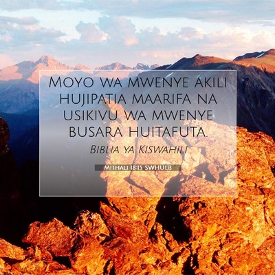 Picture 07 - Mithali 18:15 SWHULB - Moyo wa mwenye akili hujipatia maarifa na usikivu - Bible Verse Picture