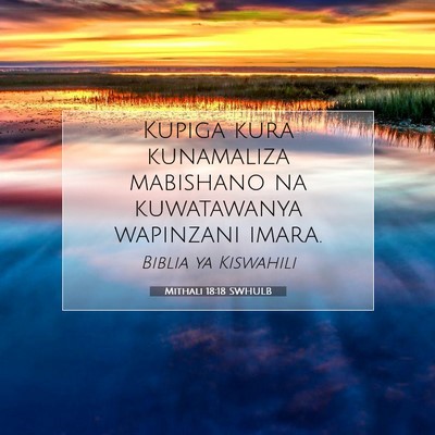 Picture 07 - Mithali 18:18 SWHULB - Kupiga kura kunamaliza mabishano na kuwatawanya - Bible Verse Picture