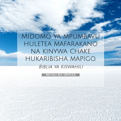 Picture 07 - Mithali 18:6 SWHULB - Midomo ya mpumbavu huletea mafarakano na kinywa - Bible Verse Picture