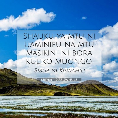 Picture 07 - Mithali 19:22 SWHULB - Shauku ya mtu ni uaminifu na mtu masikini ni bora - Bible Verse Picture