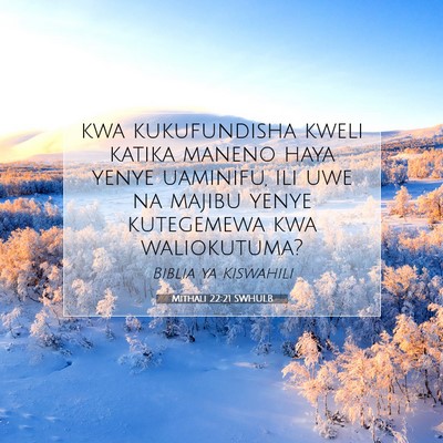Picture 07 - Mithali 22:21 SWHULB - kwa kukufundisha kweli katika maneno haya yenye - Bible Verse Picture