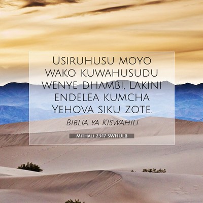 Picture 07 - Mithali 23:17 SWHULB - Usiruhusu moyo wako kuwahusudu wenye dhambi, - Bible Verse Picture