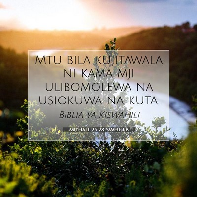 Picture 07 - Mithali 25:28 SWHULB - Mtu bila kujitawala ni kama mji ulibomolewa na - Bible Verse Picture