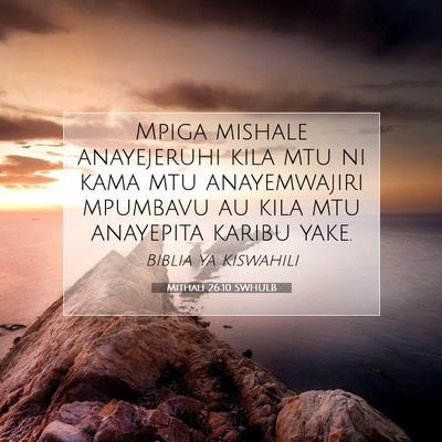 Picture 07 - Mithali 26:10 SWHULB - Mpiga mishale anayejeruhi kila mtu ni kama mtu - Bible Verse Picture