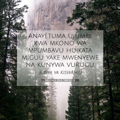Picture 07 - Mithali 26:6 SWHULB - Anayetuma ujumbe kwa mkono wa mpumbavu huikata - Bible Verse Picture