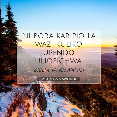 Picture 07 - Mithali 27:5 SWHULB - Ni bora karipio la wazi kuliko upendo - Bible Verse Picture