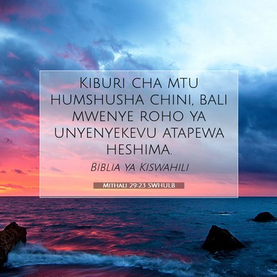 Picture 07 - Mithali 29:23 SWHULB - Kiburi cha mtu humshusha chini, bali mwenye roho - Bible Verse Picture