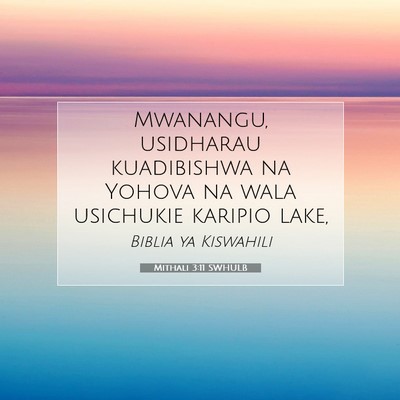 Picture 07 - Mithali 3:11 SWHULB - Mwanangu, usidharau kuadibishwa na Yohova na wala - Bible Verse Picture