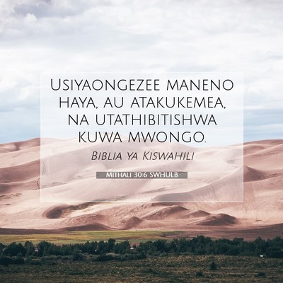 Picture 07 - Mithali 30:6 SWHULB - Usiyaongezee maneno haya, au atakukemea, na - Bible Verse Picture