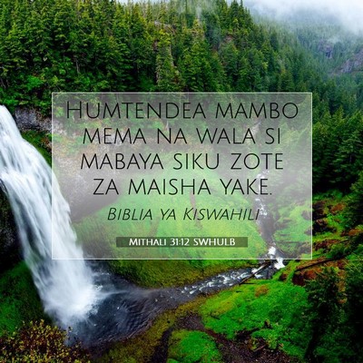 Picture 07 - Mithali 31:12 SWHULB - Humtendea mambo mema na wala si mabaya siku zote - Bible Verse Picture