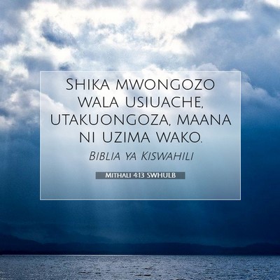 Picture 07 - Mithali 4:13 SWHULB - Shika mwongozo wala usiuache, utakuongoza, maana - Bible Verse Picture