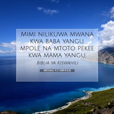 Picture 07 - Mithali 4:3 SWHULB - Mimi nilikuwa mwana kwa baba yangu, mpole na - Bible Verse Picture
