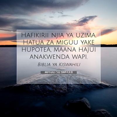 Picture 07 - Mithali 5:6 SWHULB - Hafikirii njia ya uzima. Hatua za miguu yake - Bible Verse Picture