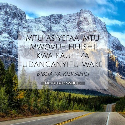 Picture 07 - Mithali 6:12 SWHULB - Mtu asiyefaa-mtu mwovu- huishi kwa kauli za - Bible Verse Picture