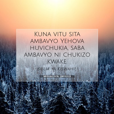 Picture 07 - Mithali 6:16 SWHULB - Kuna vitu sita ambavyo Yehova huvichukia, saba - Bible Verse Picture