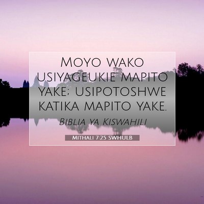 Picture 07 - Mithali 7:25 SWHULB - Moyo wako usiyageukie mapito yake; usipotoshwe - Bible Verse Picture