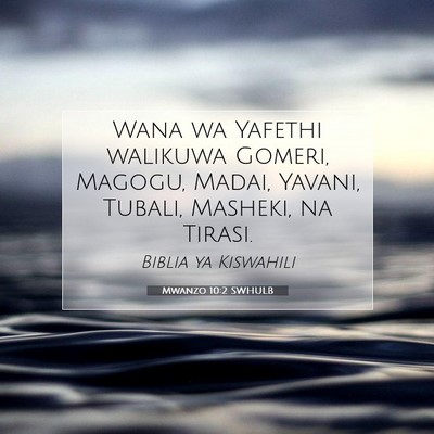 Picture 07 - Mwanzo 10:2 SWHULB - Wana wa Yafethi walikuwa Gomeri, Magogu, Madai, - Bible Verse Picture