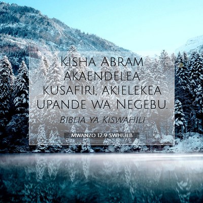 Picture 07 - Mwanzo 12:9 SWHULB - Kisha Abram akaendelea kusafiri, akielekea upande - Bible Verse Picture