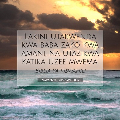Picture 07 - Mwanzo 15:15 SWHULB - Lakini utakwenda kwa baba zako kwa amani, na - Bible Verse Picture