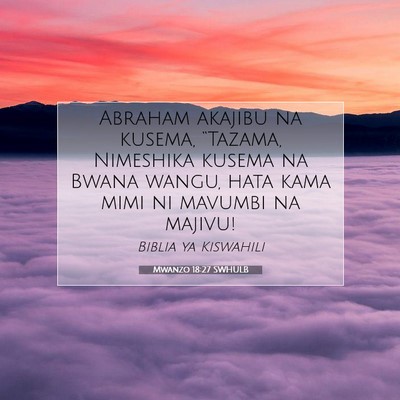 Picture 07 - Mwanzo 18:27 SWHULB - Abraham akajibu na kusema, “Tazama, Nimeshika - Bible Verse Picture