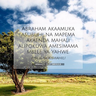 Picture 07 - Mwanzo 19:27 SWHULB - Abraham akaamuka asubuhi na mapema akaenda mahali - Bible Verse Picture