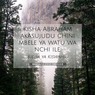 Picture 07 - Mwanzo 23:12 SWHULB - Kisha Abraham akasujudu chini mbele ya watu wa - Bible Verse Picture