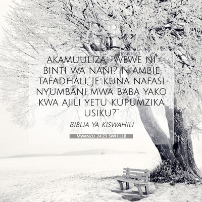 Picture 07 - Mwanzo 24:23 SWHULB - akamuuliza, “wewe ni binti wa nani? Niambie - Bible Verse Picture