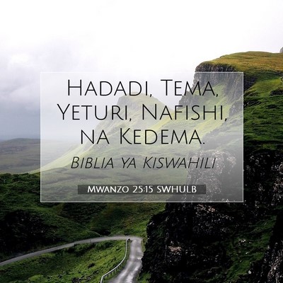Picture 07 - Mwanzo 25:15 SWHULB - Hadadi, Tema, Yeturi, Nafishi, na - Bible Verse Picture