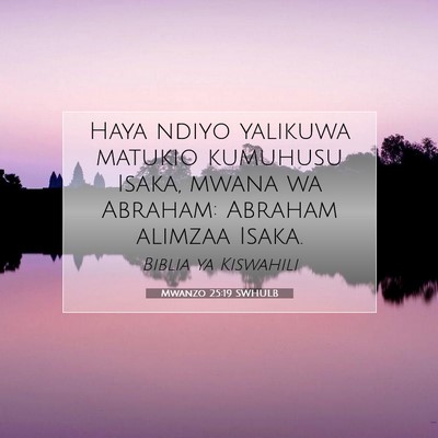 Picture 07 - Mwanzo 25:19 SWHULB - Haya ndiyo yalikuwa matukio kumuhusu Isaka, mwana - Bible Verse Picture