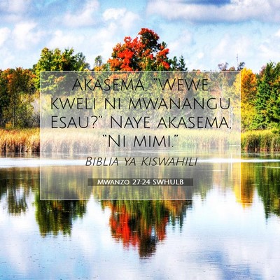 Picture 07 - Mwanzo 27:24 SWHULB - Akasema, “Wewe kweli ni mwanangu Esau?” Naye - Bible Verse Picture