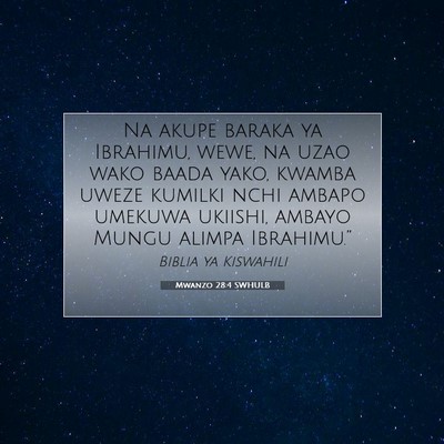 Picture 07 - Mwanzo 28:4 SWHULB - Na akupe baraka ya Ibrahimu, wewe, na uzao wako - Bible Verse Picture