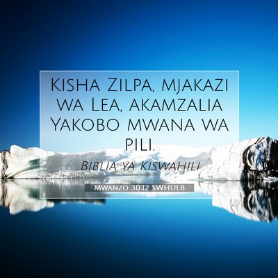 Picture 07 - Mwanzo 30:12 SWHULB - Kisha Zilpa, mjakazi wa Lea, akamzalia Yakobo - Bible Verse Picture