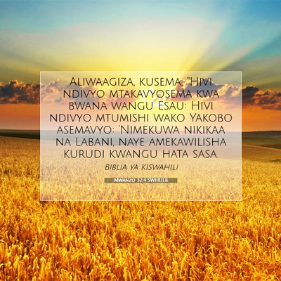Picture 07 - Mwanzo 32:4 SWHULB - Aliwaagiza, kusema, “Hivi ndivyo mtakavyosema - Bible Verse Picture