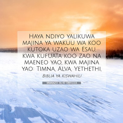 Picture 07 - Mwanzo 36:40 SWHULB - Haya ndiyo yalikuwa majina ya wakuu wa koo kutoka - Bible Verse Picture