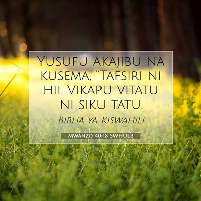 Picture 07 - Mwanzo 40:18 SWHULB - Yusufu akajibu na kusema, “Tafsiri ni hii. - Bible Verse Picture