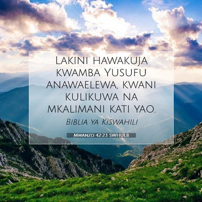 Picture 07 - Mwanzo 42:23 SWHULB - Lakini hawakuja kwamba Yusufu anawaelewa, kwani - Bible Verse Picture