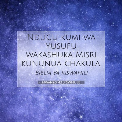 Picture 07 - Mwanzo 42:3 SWHULB - Ndugu kumi wa Yusufu wakashuka Misri kununua - Bible Verse Picture
