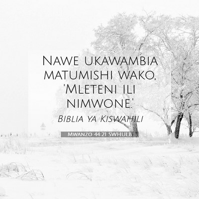 Picture 07 - Mwanzo 44:21 SWHULB - Nawe ukawambia matumishi wako, 'Mleteni ili - Bible Verse Picture