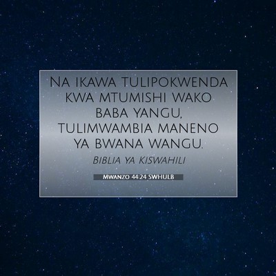 Picture 07 - Mwanzo 44:24 SWHULB - Na ikawa tulipokwenda kwa mtumishi wako baba - Bible Verse Picture