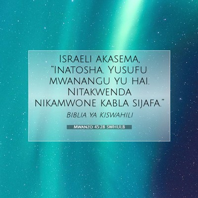 Picture 07 - Mwanzo 45:28 SWHULB - Israeli akasema, “Inatosha. Yusufu mwanangu yu - Bible Verse Picture