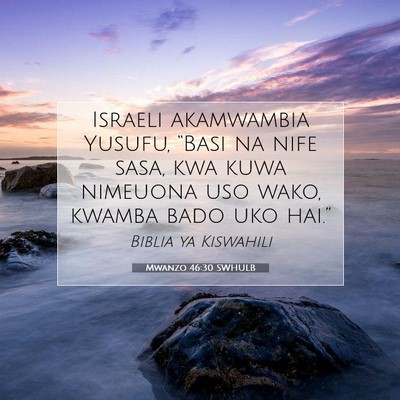 Picture 07 - Mwanzo 46:30 SWHULB - Israeli akamwambia Yusufu, “Basi na nife sasa, - Bible Verse Picture
