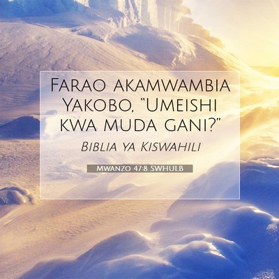 Picture 07 - Mwanzo 47:8 SWHULB - Farao akamwambia Yakobo, “Umeishi kwa muda - Bible Verse Picture
