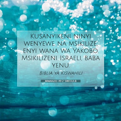 Picture 07 - Mwanzo 49:2 SWHULB - Kusanyikeni ninyi wenyewe na msikilize, enyi wana - Bible Verse Picture