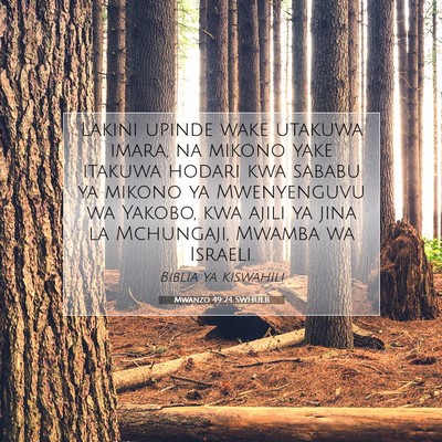 Picture 07 - Mwanzo 49:24 SWHULB - Lakini upinde wake utakuwa imara, na mikono yake - Bible Verse Picture