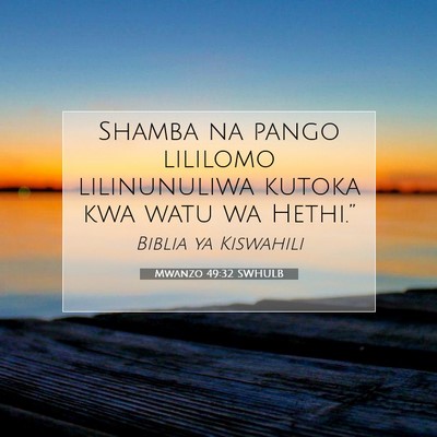 Picture 07 - Mwanzo 49:32 SWHULB - Shamba na pango lililomo lilinunuliwa kutoka kwa - Bible Verse Picture